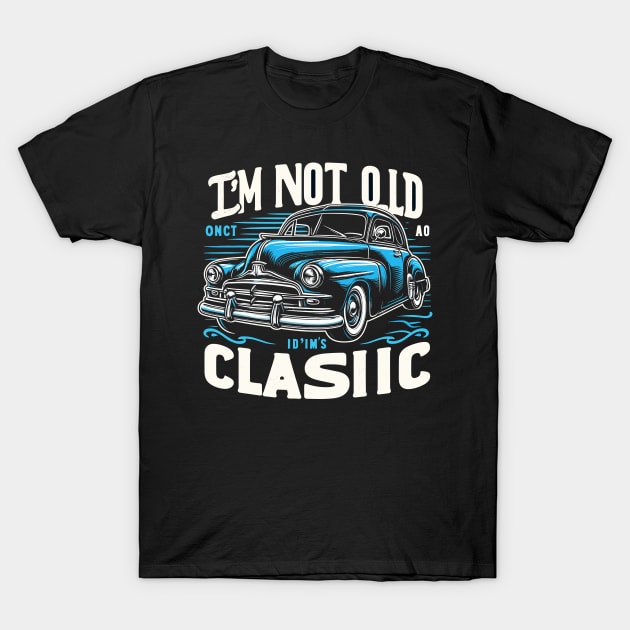 i'm not old i'm classic T-Shirt by Rizstor